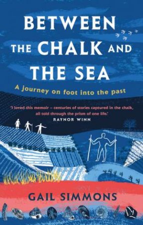 Between the Chalk and the Sea by Gail Simmons