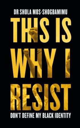 This is Why I Resist by Shola Mos-Shogbamimu