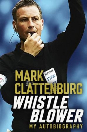 Whistle Blower by Mark Clattenburg