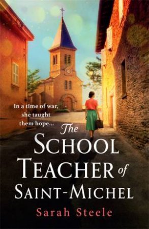 The Schoolteacher Of Saint-Michel by Sarah Steele