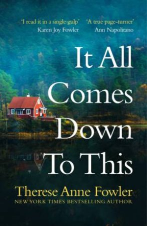 It All Comes Down To This by Therese Anne Fowler