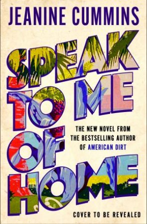 Speak To Me Of Home by Jeanine Cummins