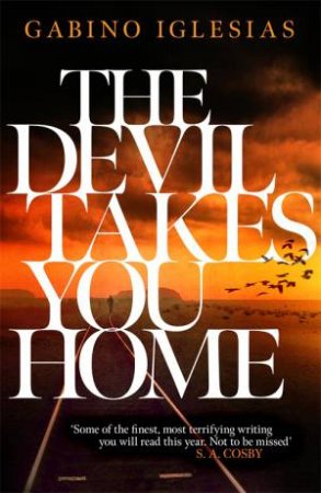 The Devil Takes You Home by Gabino Iglesias