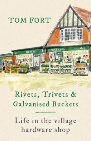 Rivets, Trivets and Galvanised Buckets by Tom Fort