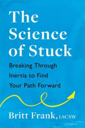 The Science Of Stuck by Britt Frank