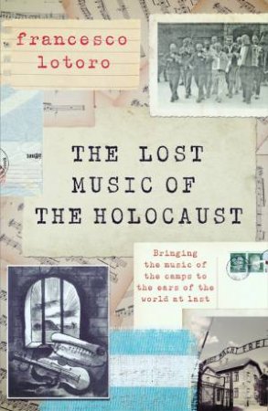 Lost Music Of The Holocaust by Francesco Lotoro