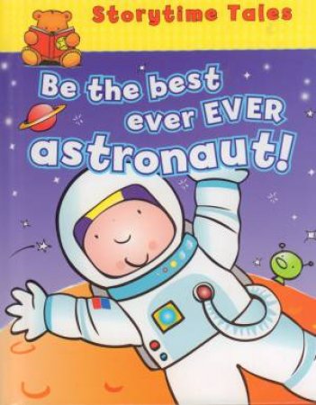 Storytime Tales: Be The Best Ever EVER Astronaut by Various