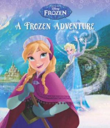 Disney: Frozen: A Frozen Adventure by Various