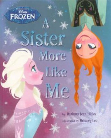 Frozen:  A Sister More Like Me by Barbara Jean Hicks