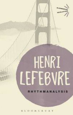 Rhythmanalysis by Henri Lefebvre