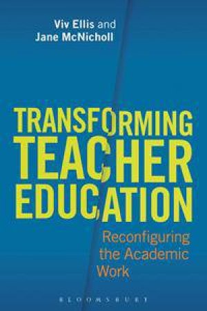 Transforming Teacher Education by Viv Ellis & Jane McNicholl