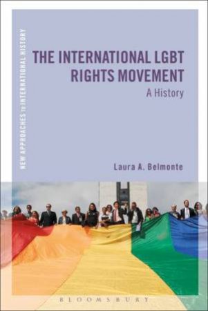 The International LGBT Rights Movement: A History by Laura A. Belmonte