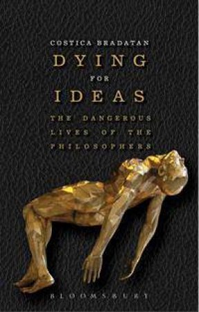 Dying for Ideas by Costica Bradatan