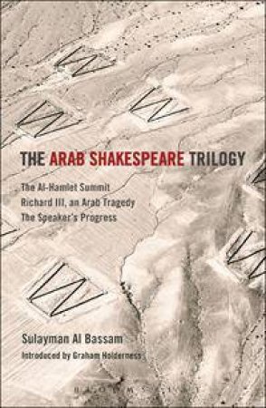 The Arab Shakespeare Trilogy by Sulayman Al-Bassam