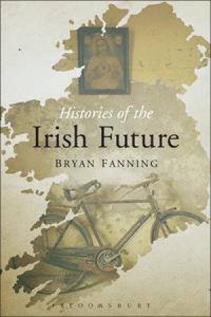 Histories of the Irish Future by Bryan Fanning