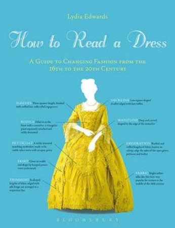 How To Read A Dress: A Guide To Changing Fashion From The 16th To The 20th Century by Lydia Edwards