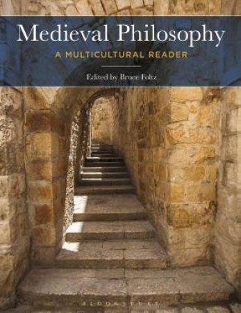 Medieval Philosophy: A Multicultural Reader by Bruce Foltz