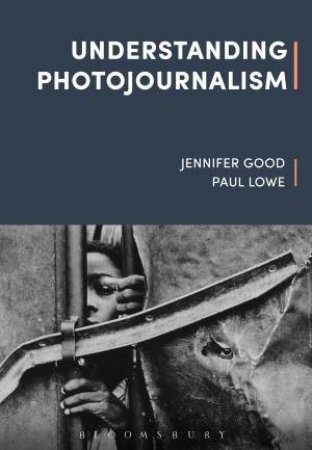 Understanding Photojournalism by Jennifer, Lowe, Paul Good