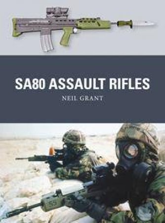 SA80 Assault Rifles by Neil Grant & Peter Dennis & Alan Gilliland