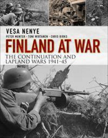 Finland at War: the Continuation and Lapland Wars 194145 by Vesa Nenye & Peter Munter & Toni Wirtanen & Chris 