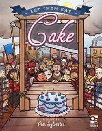 Let Them Eat Cake: A Game Of Honour And Pastry For 3-6 Players by Peer Sylvester & Lauren Dawson