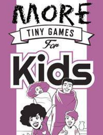 More Tiny Games For Kids: Games To Play While Out In The World by Various