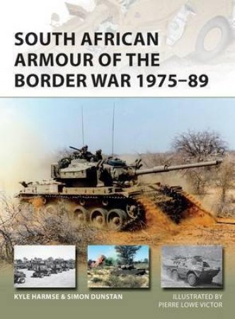 South African Armour Of The Border War 1975-89 by Kyle Harmse & Simon Dunstan