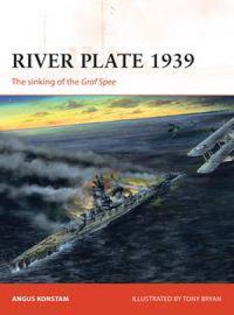 The Sinking Of The Graf Spee by Angus Konstam & Tony Bryan