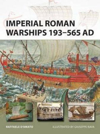 Imperial Roman Warships 193-565 AD by Raffaele D'Amato & Giuseppe Rava