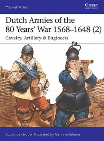 Dutch Armies of the 80 Years' War 1568-1 by Bouko de Groot