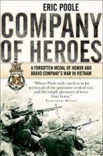 Company Of Heroes A Forgotten Medal Of Honor And Bravo Companys War In Vietnam