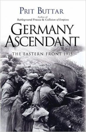 Germany Ascendant: The Eastern Front 1915 by Prit Buttar