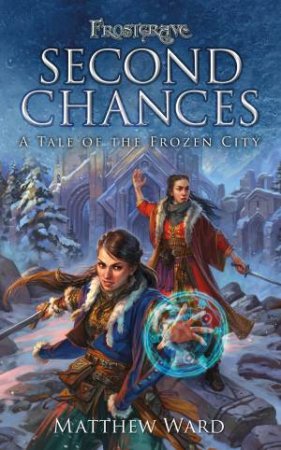 Frostgrave: Second Chances: A Tale Of The Frozen City by Matthew Ward