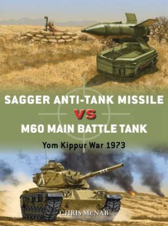 Sagger Anti-Tank Missile vs M60 Main Battle Tank: Yom Kippur War 1973 by Chris McNab