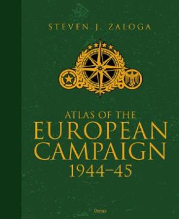 Atlas Of The European Campaign by Steven J. Zaloga