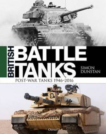 British Battle Tanks: Post-War Tanks by Simon Dunstan