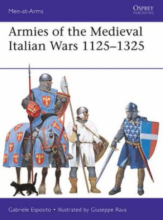 Armies Of The Medieval Italian Wars 1125-1325 by Gabriele Esposito