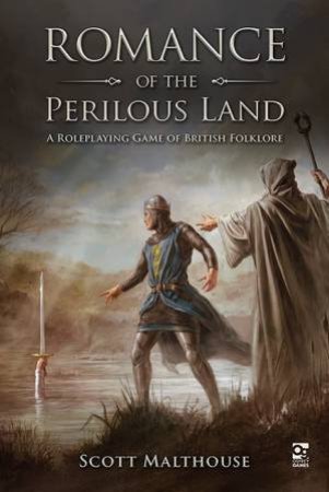 Romance Of The Perilous Land: A Roleplaying Game Of British Folklore by Scott Malthouse