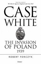 Case White The Invasion Of Poland 1939