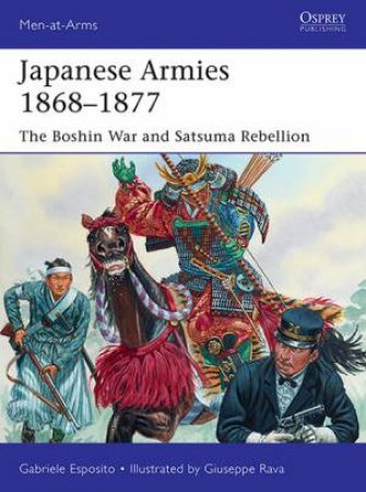 Japanese Armies 1868-1877: The Boshin War And Satsuma Rebellion by Gabriele Esposito