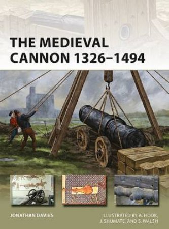 The Medieval Cannon 1326-1494 by Jonathan Davies