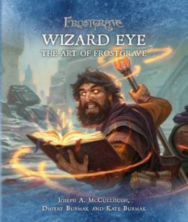 Frostgrave: Wizard Eye: The Art Of Frostgrave by Joseph A. McCullough