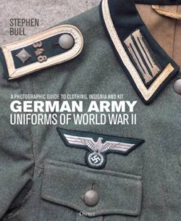 German Army Uniforms Of World War II by Stephen Bull