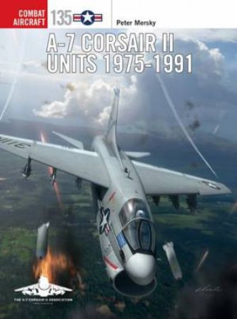 A-7 Corsair II Units 1975-1991 by Jim Laurier & Peter Mersky