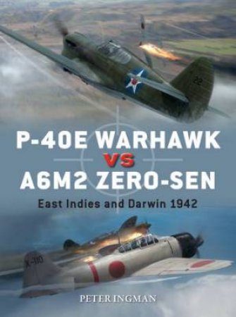 P-40E Warhawk vs A6M2 Zero-Sen: East Indies And Darwin 1942 by Peter Ingman