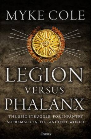 Legion Versus Phalanx by Myke Cole