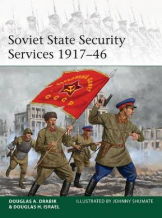 Soviet State Security Services 1917-46 by Douglas A. Drabik & Dr Douglas H. Israel & Johnny Shumate