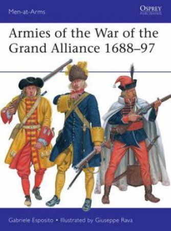 Armies Of The War Of The Grand Alliance 1688-97 by Gabriele Esposito