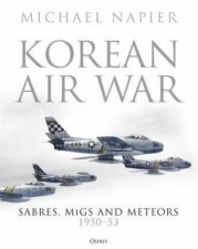 Korean Air War Sabres MiGs And Meteors 195053