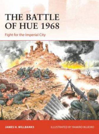 The Battle Of Hue 1968 by James H Willbanks & Ramiro Bujeiro